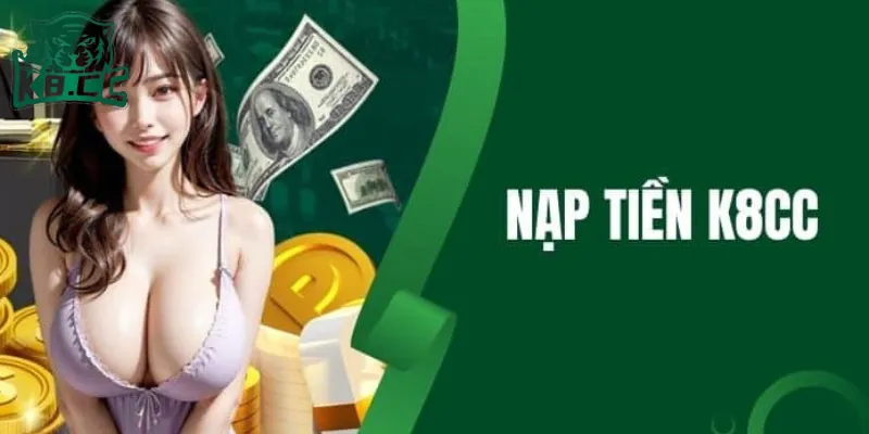 Tìm hiểu về quy trình nạp tiền tại nhà cái K8CC
